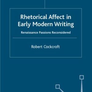 خرید و دانلود نسخه کامل کتاب Rhetorical Affect in Early Modern Writing: Renaissance Passions Reconsidered
