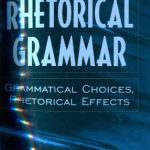 خرید و دانلود نسخه کامل کتاب Rhetorical Grammar: Grammatical Choices, Rhetorical Effects