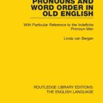خرید و دانلود نسخه کامل کتاب Routledge Library Editions: The English Language: Pronouns and Word Order in Old English: With Particular Reference to the Indefinite Pronoun Man