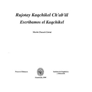 خرید و دانلود نسخه کامل کتاب Rujotay Kaqchikel Chʼabʼäl. Escribamos el Kaqchikel