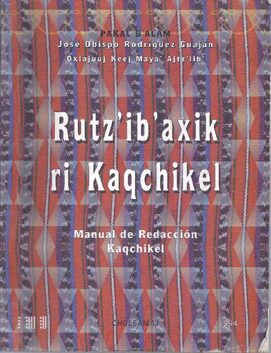 خرید و دانلود نسخه کامل کتاب Rutzʼibʼaxik ri Kaqchikel. Manual de Redacción Kaqchikel_68b6ef60cdb64.jpeg خرید و دانلود نسخه کامل کتاب Rutzʼibʼaxik ri Kaqchikel. Manual de Redacción Kaqchikel