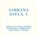 خرید و دانلود نسخه کامل کتاب Sabrana djela, I. (Prilog kulturnoj povijesti zagrebačke nadbiskupije i hrvatskoga naroda)
