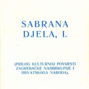 خرید و دانلود نسخه کامل کتاب Sabrana djela, I. (Prilog kulturnoj povijesti zagrebačke nadbiskupije i hrvatskoga naroda)