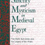 خرید و دانلود نسخه کامل کتاب Sanctity and Mysticism in Medieval Egypt : The Wafå  Sufi Order and The Legacy of Ibn ‘Arabi