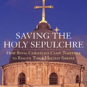 خرید و دانلود نسخه کامل کتاب Saving the Holy Sepulchre: How Rival Christians Came Together to Rescue their Holiest Shrine