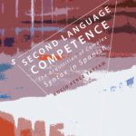خرید و دانلود نسخه کامل کتاب Second Language Competence: The Acquisition of Complex Syntax in Spanish