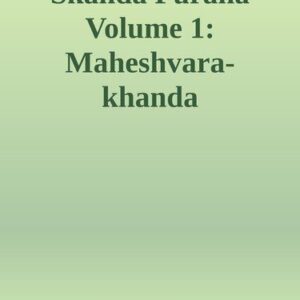 خرید و دانلود نسخه کامل کتاب Skanda Purana Volume 1: Maheshvara-khanda