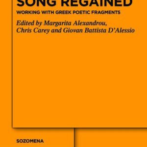 خرید و دانلود نسخه کامل کتاب Song Regained: Working with Greek Poetic Fragments