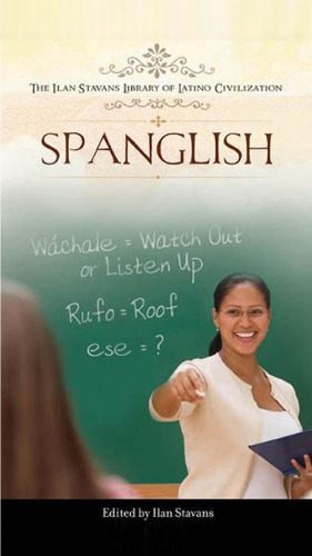 خرید و دانلود نسخه کامل کتاب Spanglish (The Ilan Stavans Library of Latino Civilization)_68bd23939cf08.jpeg خرید و دانلود نسخه کامل کتاب Spanglish (The Ilan Stavans Library of Latino Civilization)