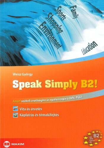 خرید و دانلود نسخه کامل کتاب Speak Simply B2! – Angol szóbeli érettségire és nyelvvizsgára – TELC, ECL_68c00fdca1628.jpeg خرید و دانلود نسخه کامل کتاب Speak Simply B2! – Angol szóbeli érettségire és nyelvvizsgára – TELC, ECL