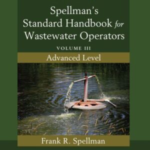 خرید و دانلود نسخه کامل کتاب Spellman’s Standard Handbook for Wastewater Operators: Volume III, Advanced Level, Second Edition