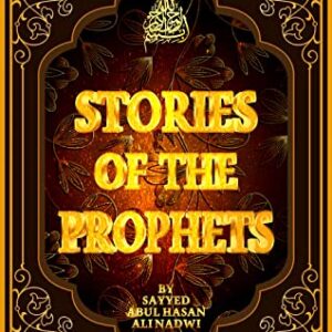 خرید و دانلود نسخه کامل کتاب Stories Of The Prophets ( Qasas an Nabiyin ) Sayyed Abul Hasan Ali Nadwi: قصص الأنبياء للسيد أبو الحسن علي الحسني الندوي (النسخة الانجليزية)