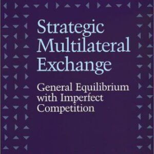خرید و دانلود نسخه کامل کتاب Strategic Multilateral Exchange: General Equilibrium with Imperfect Competition