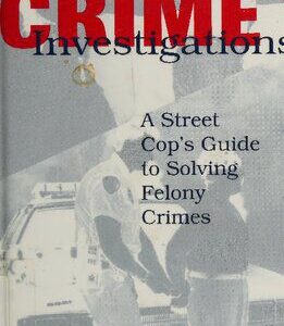 خرید و دانلود نسخه کامل کتاب Street Crime Investigations: A Street Cop’s Guide To Solving Felony Crimes