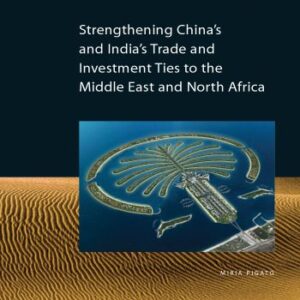 خرید و دانلود نسخه کامل کتاب Strengthening China’s Trade and India’s Trade and Investments Ties to the Middle East and North Africa (Orientations in Development)