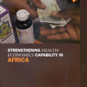 خرید و دانلود نسخه کامل کتاب Strengthening Health-Economics Capability in Africa: Summary and Outcomes of a Regional Consultation of Experts and Policy-makers