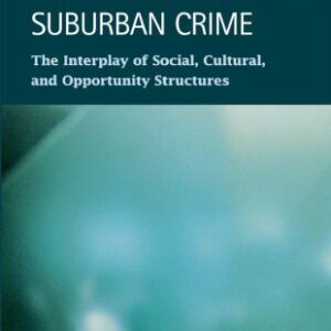 خرید و دانلود نسخه کامل کتاب Suburban Crime: The Interplay of Social, Cultural, And Opportunity Structures