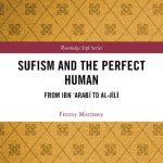 خرید و دانلود نسخه کامل کتاب Sufism and the Perfect Human: From Ibn ‘Arabī to al-Jīlī