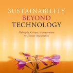 خرید و دانلود نسخه کامل کتاب Sustainability Beyond Technology: Philosophy, Critique, and Implications for Human Organization