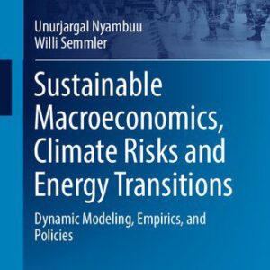 خرید و دانلود نسخه کامل کتاب Sustainable Macroeconomics, Climate Risks and Energy Transitions: Dynamic Modeling, Empirics, and Policies