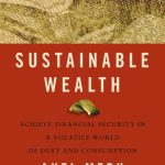 خرید و دانلود نسخه کامل کتاب Sustainable Wealth: Achieve Financial Security in a Volatile World of Debt and Consumption