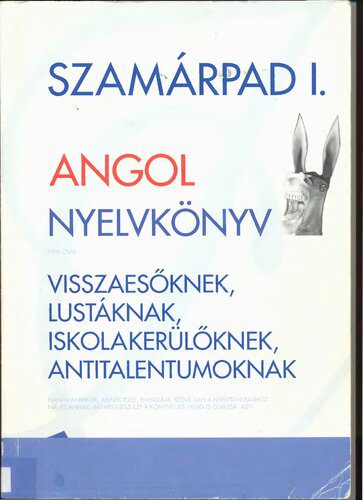 خرید و دانلود نسخه کامل کتاب Szamárpad I. – Angol nyelvkönyv visszaesőknek, lustáknak, iskolakerülőknek, antitalentumoknak_68beb3905fad4.jpeg خرید و دانلود نسخه کامل کتاب Szamárpad I. – Angol nyelvkönyv visszaesőknek, lustáknak, iskolakerülőknek, antitalentumoknak