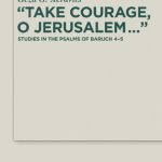 خرید و دانلود نسخه کامل کتاب “Take Courage, O Jerusalem…”: Studies in the Psalms of Baruch 4–5