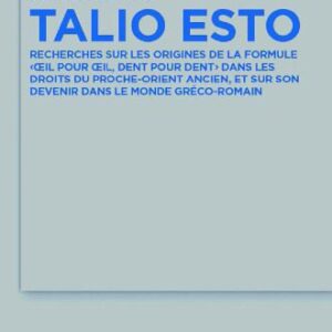 خرید و دانلود نسخه کامل کتاب Talio Esto: Recherches sur les origines de la formule ‹oeil pour oeil, dent pour dent › dans les droits du Proche-Orient ancien, et sur son devenir dans le monde gréco-romain