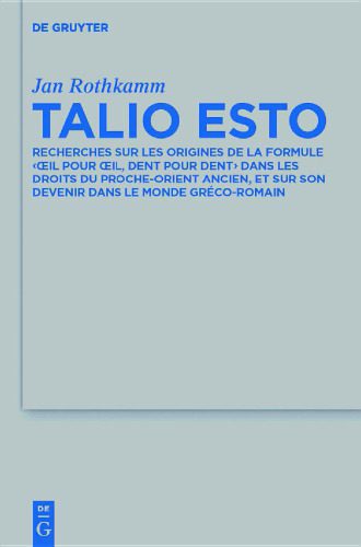 خرید و دانلود نسخه کامل کتاب Talio Esto: Recherches sur les origines de la formule ‹oeil pour oeil, dent pour dent › dans les droits du Proche-Orient ancien, et sur son devenir dans le monde gréco-romain_68cf330f0eb3f.jpeg خرید و دانلود نسخه کامل کتاب Talio Esto: Recherches sur les origines de la formule ‹oeil pour oeil, dent pour dent › dans les droits du Proche-Orient ancien, et sur son devenir dans le monde gréco-romain