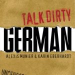 خرید و دانلود نسخه کامل کتاب Talk Dirty German: Beyond Schmutz – The curses, slang, and street lingo you need to know to speak Deutsch