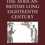 خرید و دانلود نسخه کامل کتاب The African-British Long Eighteenth Century: An Analysis of African-British Treaties, Colonial Economics, and Anthropological Discourse