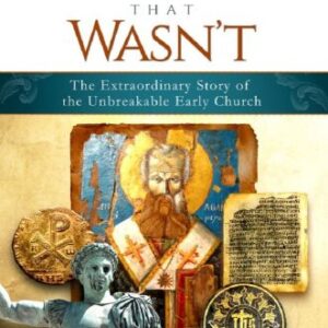 خرید و دانلود نسخه کامل کتاب The Apostasy That Wasn’t: The Extraordinary Story of the Unbreakable Early Church