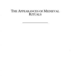 خرید و دانلود نسخه کامل کتاب The Appearances of Medieval Rituals: The Play of Construction and Modification
