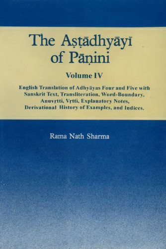 خرید و دانلود نسخه کامل کتاب The Astadhyayi of Panini, volume 4 (English Translation of Adhyayas Four and Five with Sanskrit Text, Transliteration, Word-Boundary, Anuvrtti, Vrtti, Explanatory Notes, Derivational History of Examples, and Indices)_68bddf2709461.jpeg خرید و دانلود نسخه کامل کتاب The Astadhyayi of Panini, volume 4 (English Translation of Adhyayas Four and Five with Sanskrit Text, Transliteration, Word-Boundary, Anuvrtti, Vrtti, Explanatory Notes, Derivational History of Examples, and Indices)