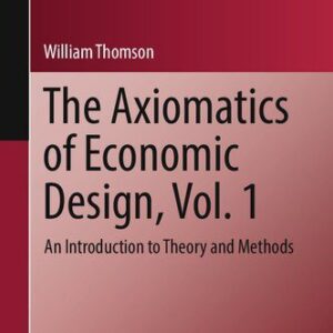 خرید و دانلود نسخه کامل کتاب The Axiomatics of Economic Design, Vol. 1 : An Introduction to Theory and Methods