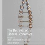خرید و دانلود نسخه کامل کتاب The Betrayal of Liberal Economics: Volume I: How Economics Betrayed Us