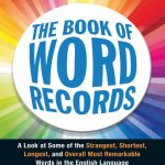 خرید و دانلود نسخه کامل کتاب The Book of Word Records: A Look at Some of the Strangest, Shortest, Longest, and Overall Most Remarkable Words in the English Language