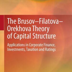 خرید و دانلود نسخه کامل کتاب The Brusov–Filatova–Orekhova Theory of Capital Structure: Applications in Corporate Finance, Investments, Taxation and Ratings