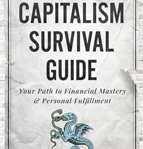خرید و دانلود نسخه کامل کتاب The Capitalism Survival Guide: Your Path to Financial Mastery & Personal Fulfillment