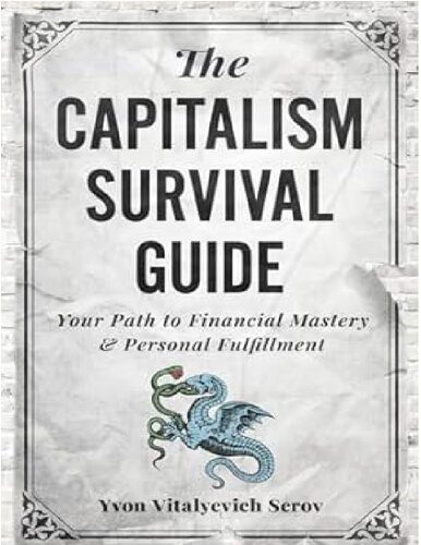 خرید و دانلود نسخه کامل کتاب The Capitalism Survival Guide: Your Path to Financial Mastery & Personal Fulfillment_68c7e24a43a5a.jpeg خرید و دانلود نسخه کامل کتاب The Capitalism Survival Guide: Your Path to Financial Mastery & Personal Fulfillment