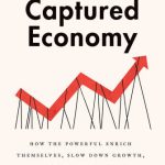 خرید و دانلود نسخه کامل کتاب The Captured Economy: How the Powerful Enrich Themselves, Slow Down Growth, and Increase Inequality