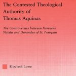 خرید و دانلود نسخه کامل کتاب The Contested Theological Authority of Thomas Aquinas: The Controversies Between Hervaeus Natalis and Durandus of St. Pourçain