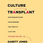 خرید و دانلود نسخه کامل کتاب The Culture Transplant: How Migrants Make the Economies They Move To a Lot Like the Ones They Left