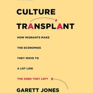خرید و دانلود نسخه کامل کتاب The Culture Transplant: How Migrants Make the Economies They Move To a Lot Like the Ones They Left