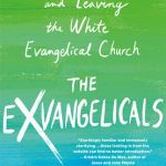 خرید و دانلود نسخه کامل کتاب The Exvangelicals: Loving, Living, and Leaving the White Evangelical Church