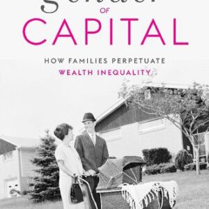 خرید و دانلود نسخه کامل کتاب The Gender of Capital: How Families Perpetuate Wealth Inequality