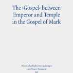 خرید و دانلود نسخه کامل کتاب The ‘Gospel’ Between Emperor and Temple in the Gospel of Mark: A Story of Epoch-Making Proximity to the Divine Through Victory and Cult