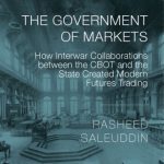 خرید و دانلود نسخه کامل کتاب The Government of Markets: How Interwar Collaborations between the CBOT and the State Created Modern Futures Trading