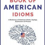 خرید و دانلود نسخه کامل کتاب The Great Book of American Idioms: A Dictionary of American Idioms, Sayings, Expressions & Phrases