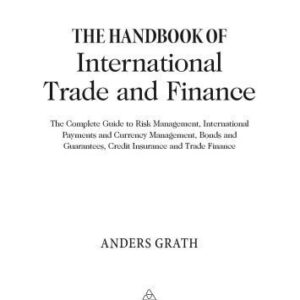 خرید و دانلود نسخه کامل کتاب The Handbook of International Trade and Finance: The Complete Guide to Risk Management, International Payments and Currency Management, Bonds and Guarantees, Credit Insurance and Trade Finance